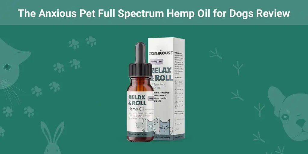 The Anxious Pet Full Spectrum Hemp Oil for Dogs Review 2023: Ang Opinyon ng Aming Eksperto